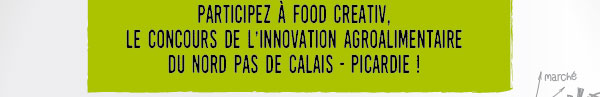 Participez à Food Creativ, le concours de l'innovation agroalimentaire du Nord-Pas de Calais - Picardie !